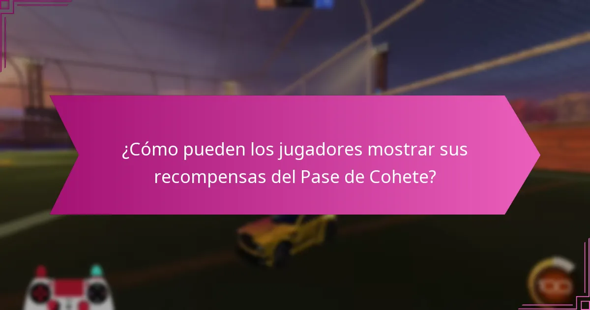 ¿Cómo pueden los jugadores mostrar sus recompensas del Pase de Cohete?