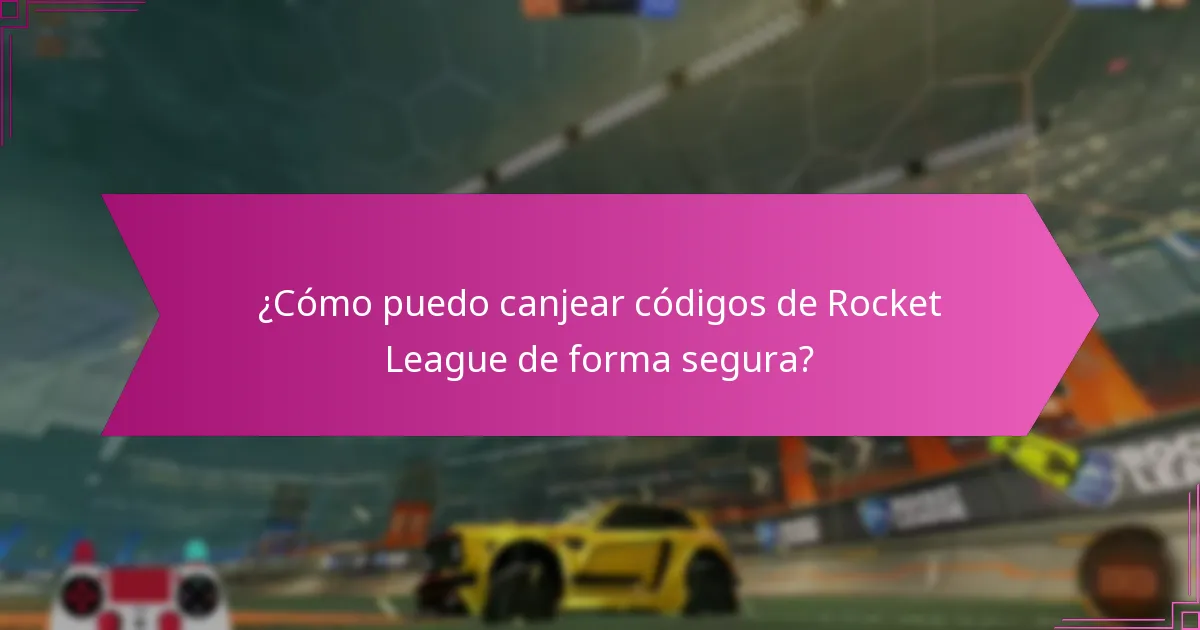 ¿Cómo puedo canjear códigos de Rocket League de forma segura?