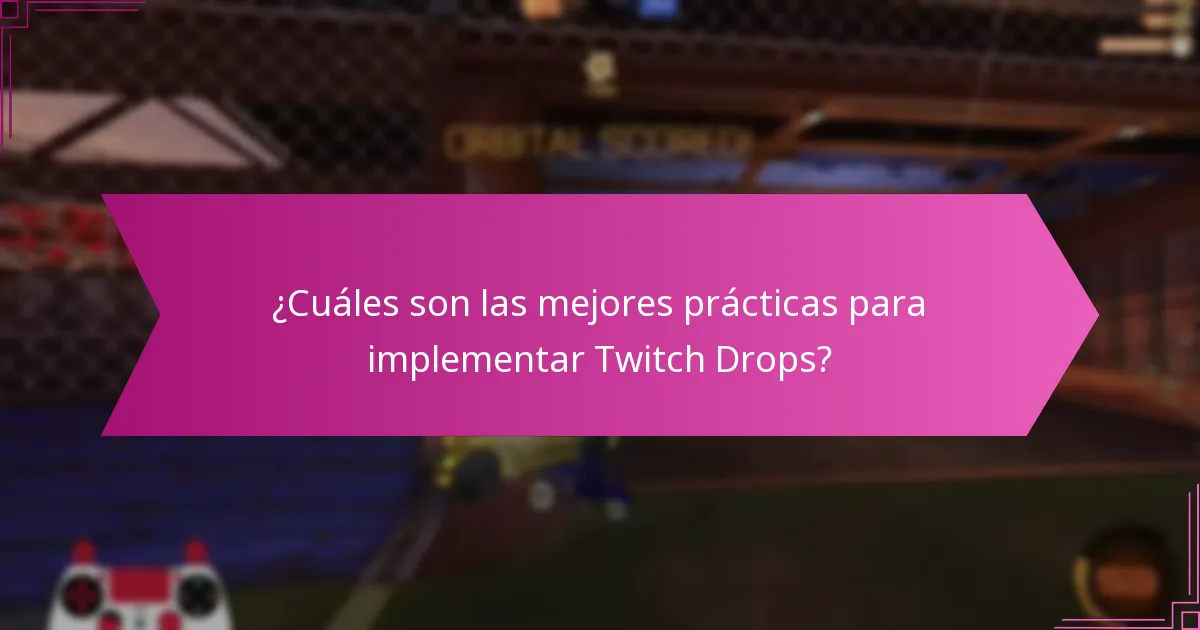 ¿Cuáles son las mejores prácticas para implementar Twitch Drops?