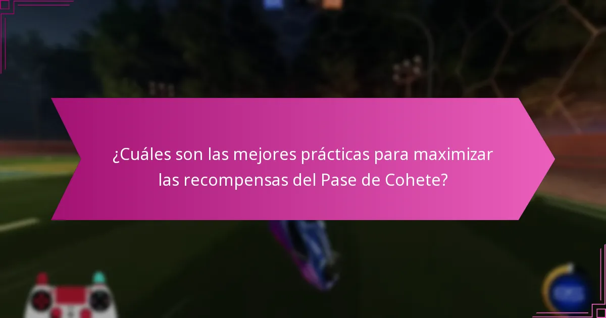 ¿Cuáles son las mejores prácticas para maximizar las recompensas del Pase de Cohete?