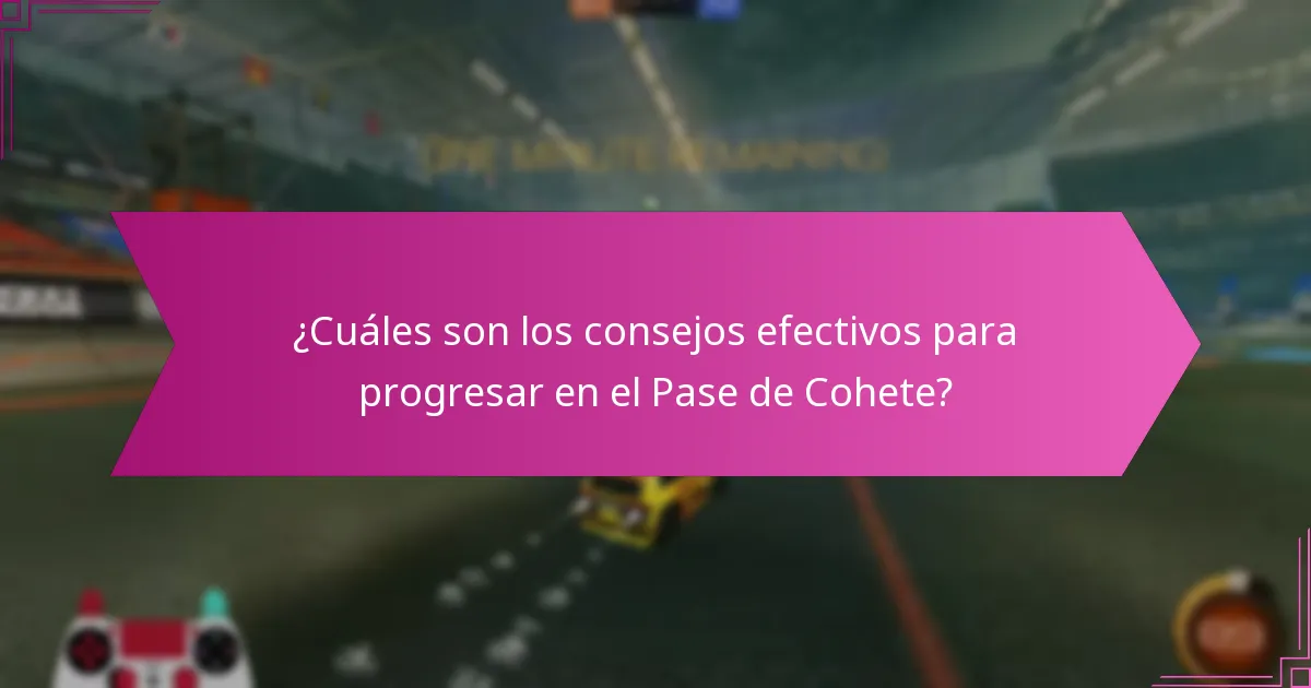 ¿Cuáles son los consejos efectivos para progresar en el Pase de Cohete?