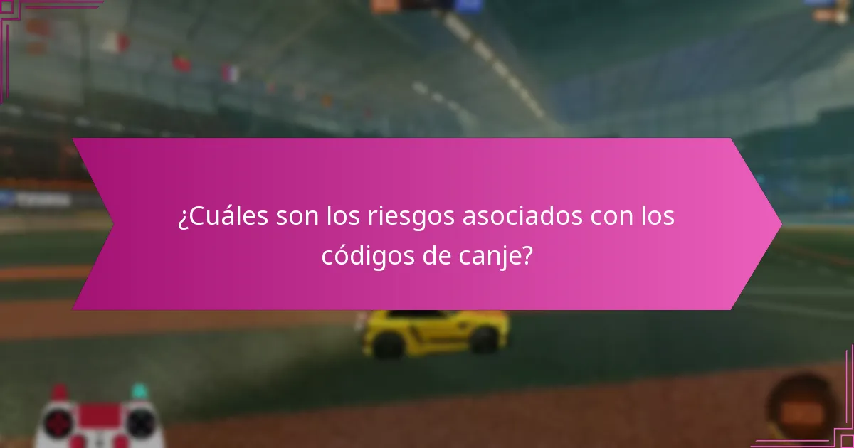 ¿Cuáles son los riesgos asociados con los códigos de canje?