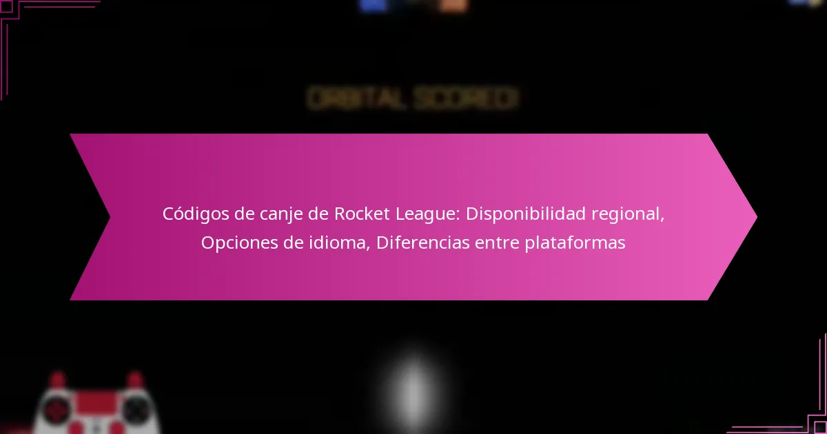 You are currently viewing Códigos de canje de Rocket League: Disponibilidad regional, Opciones de idioma, Diferencias entre plataformas