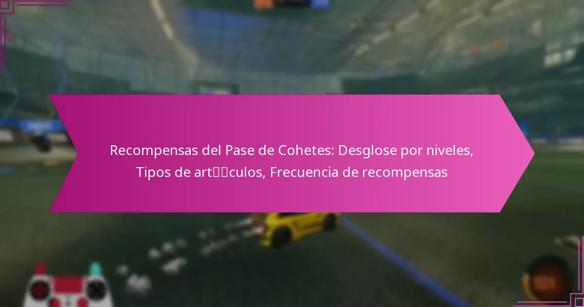 You are currently viewing Recompensas del Pase de Cohetes: Desglose por niveles, Tipos de artículos, Frecuencia de recompensas