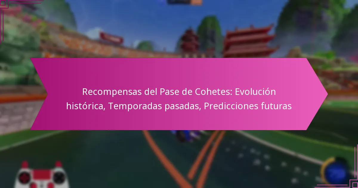 You are currently viewing Recompensas del Pase de Cohetes: Evolución histórica, Temporadas pasadas, Predicciones futuras