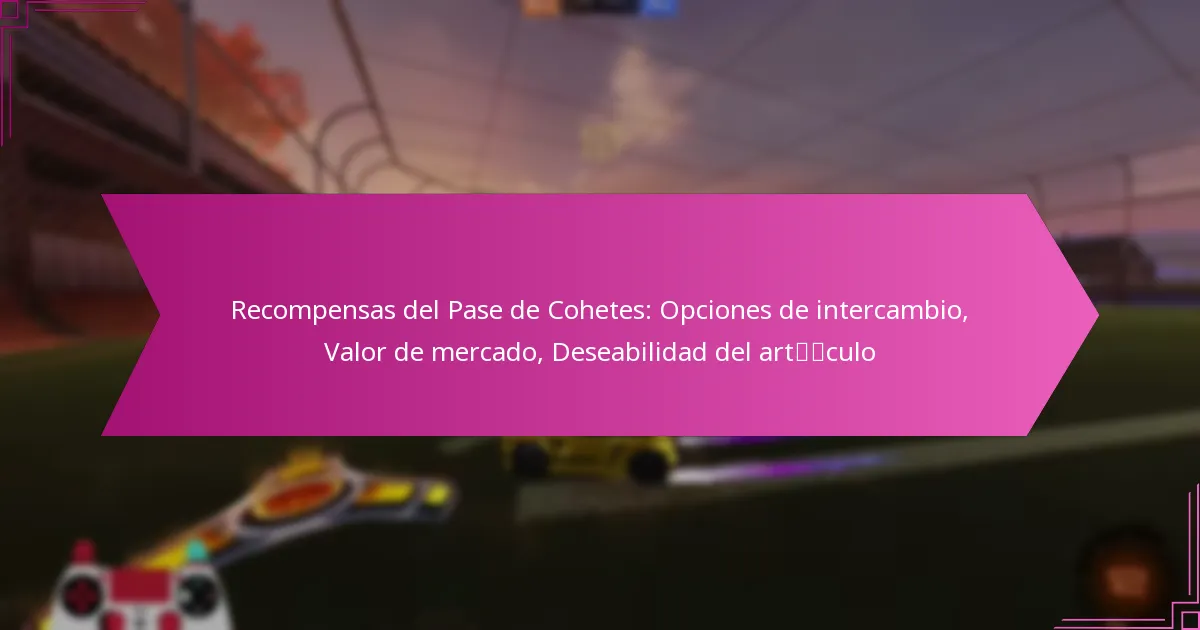 You are currently viewing Recompensas del Pase de Cohetes: Opciones de intercambio, Valor de mercado, Deseabilidad del artículo