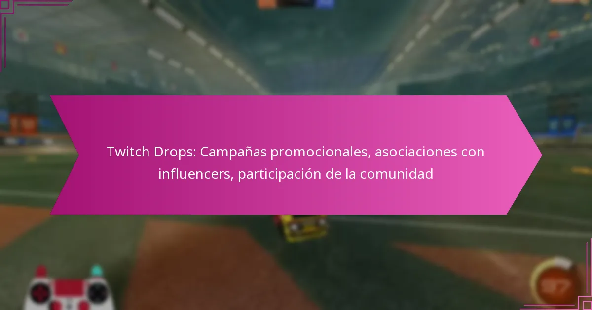You are currently viewing Twitch Drops: Campañas promocionales, asociaciones con influencers, participación de la comunidad