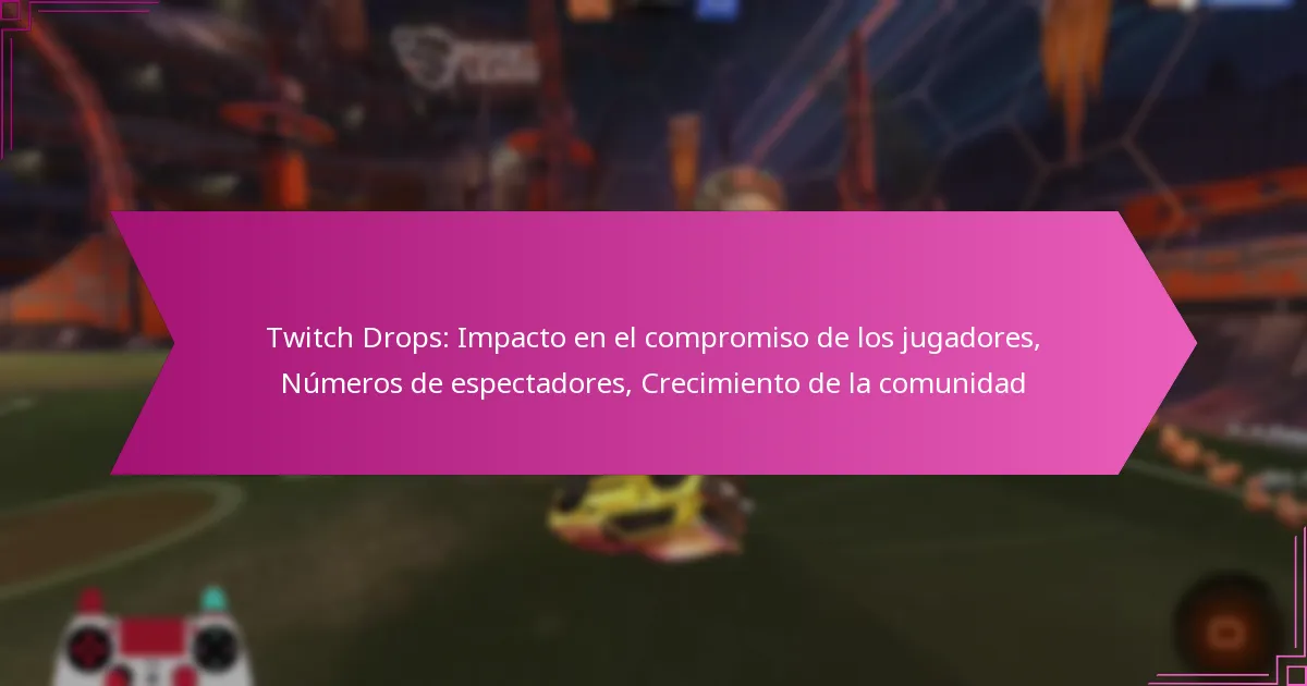 You are currently viewing Twitch Drops: Impacto en el compromiso de los jugadores, Números de espectadores, Crecimiento de la comunidad