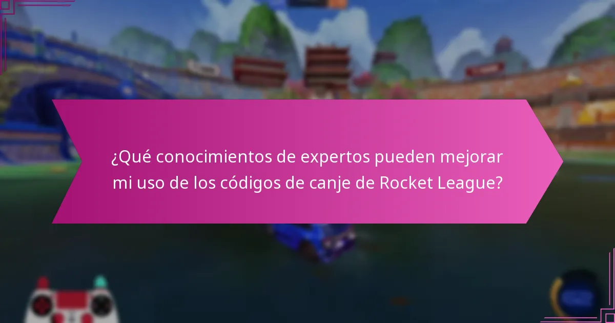 ¿Qué conocimientos de expertos pueden mejorar mi uso de los códigos de canje de Rocket League?