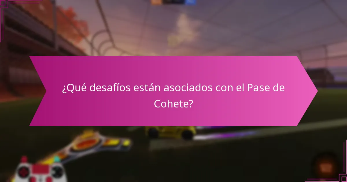 ¿Qué desafíos están asociados con el Pase de Cohete?