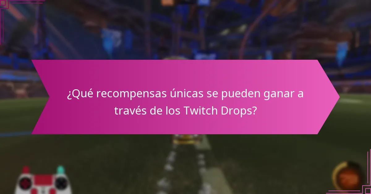 ¿Qué eventos especiales cuentan con Twitch Drops?